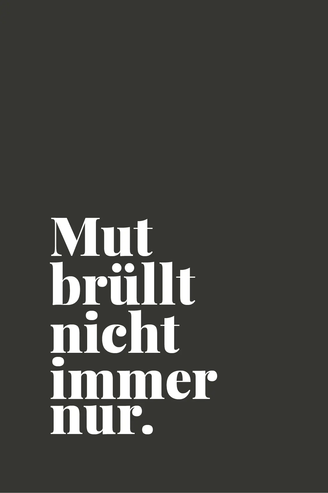 text-lieblingssatz-mut-bruellt-nicht-immer-nur-schwarz-weiss