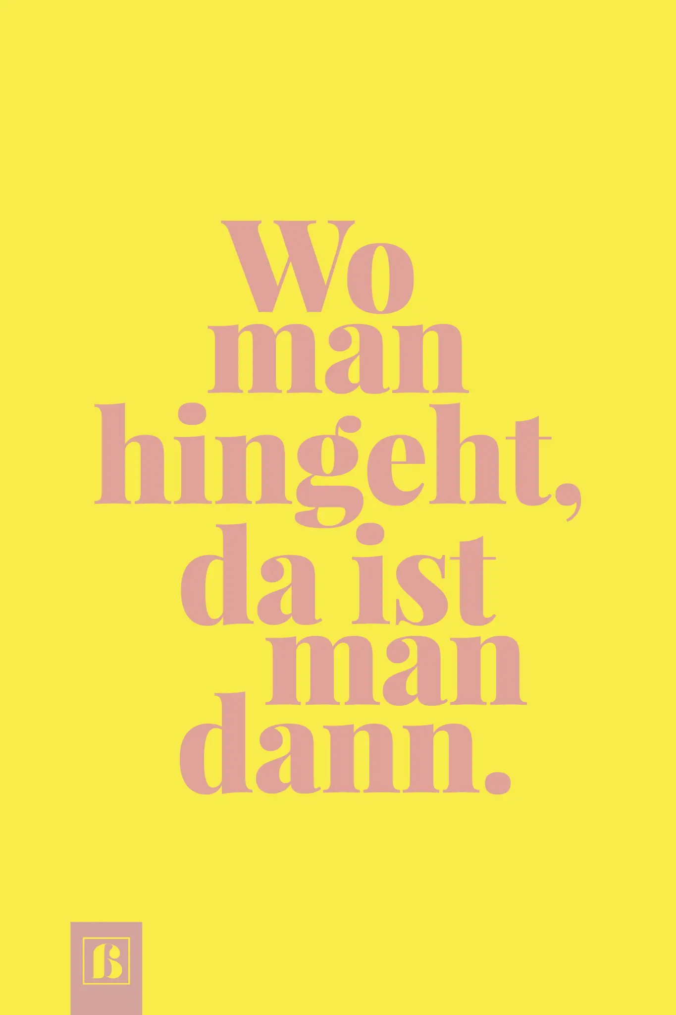 Satz-rosa-wo-man-hinghet-da-ist-man-dann