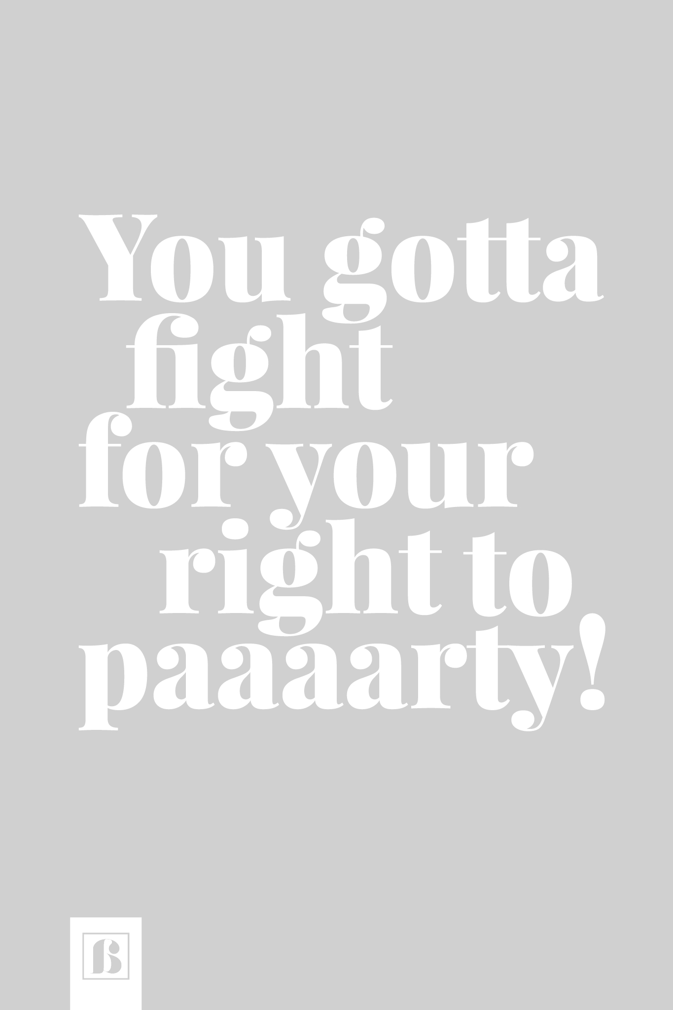 you-gotta-fight-for-your-right-to-party-weiss-schriftzug-grauer-hintergrund